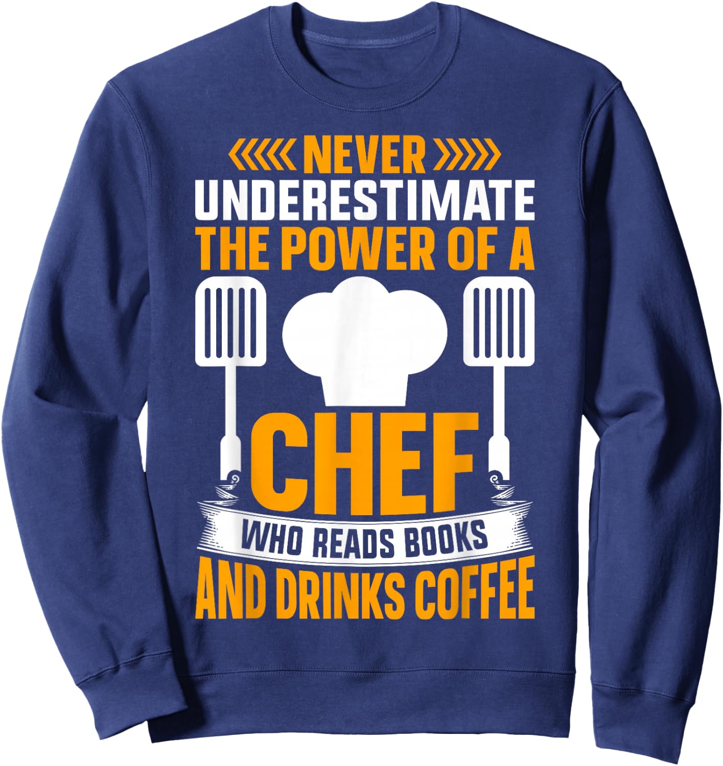 Never Underestimate The Power Of A Chef Who Reads Books And Sweatshirt - Sweatshirt | Navy