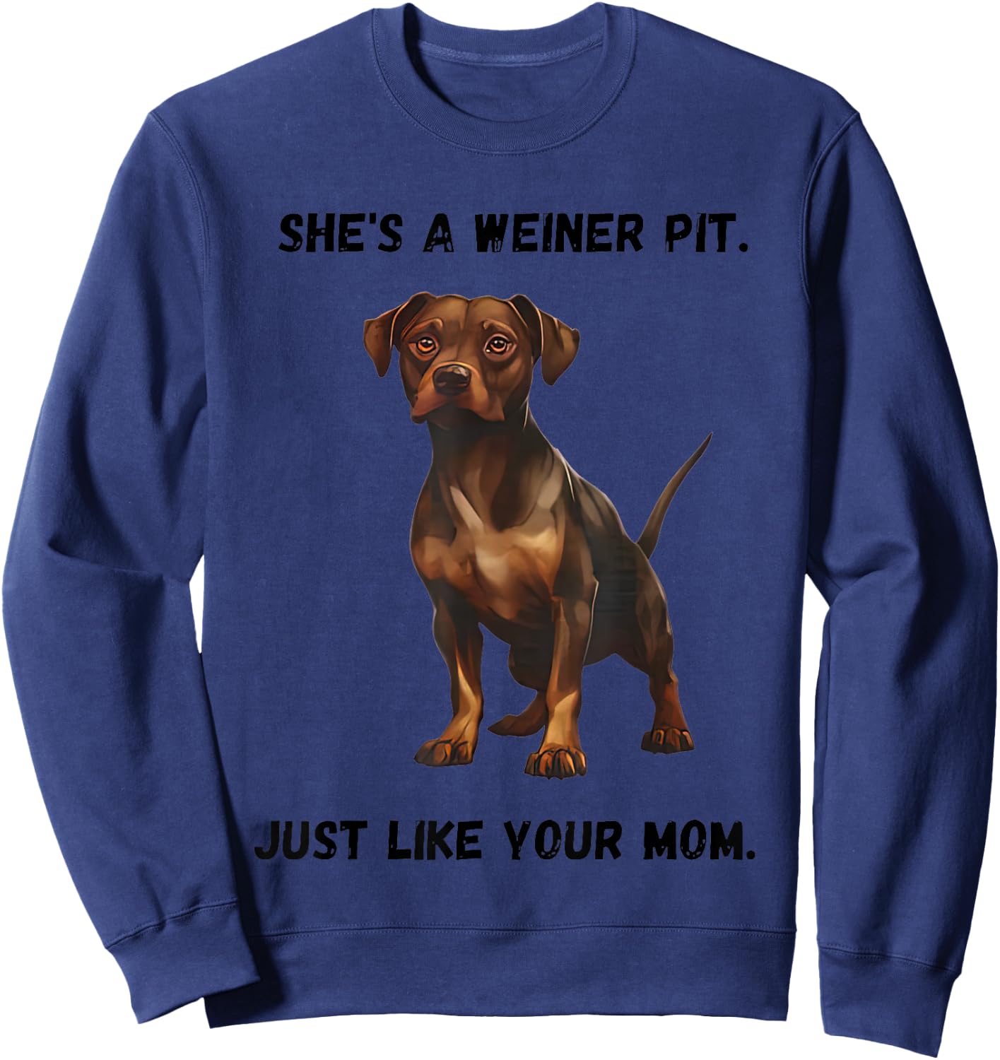 She’s A Weiner Pit Just Like Your Mom Dog Sweatshirt - Sweatshirt | Navy