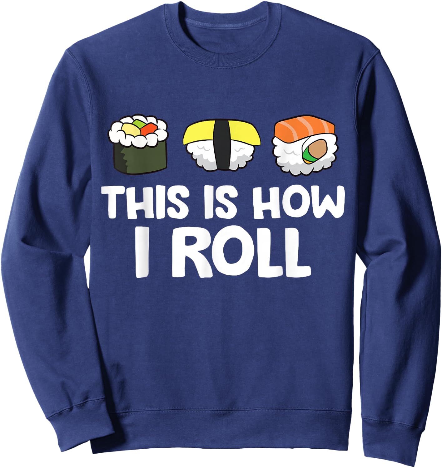 This Is How I Roll Funny Sushi Sweatshirt - Sweatshirt | Navy