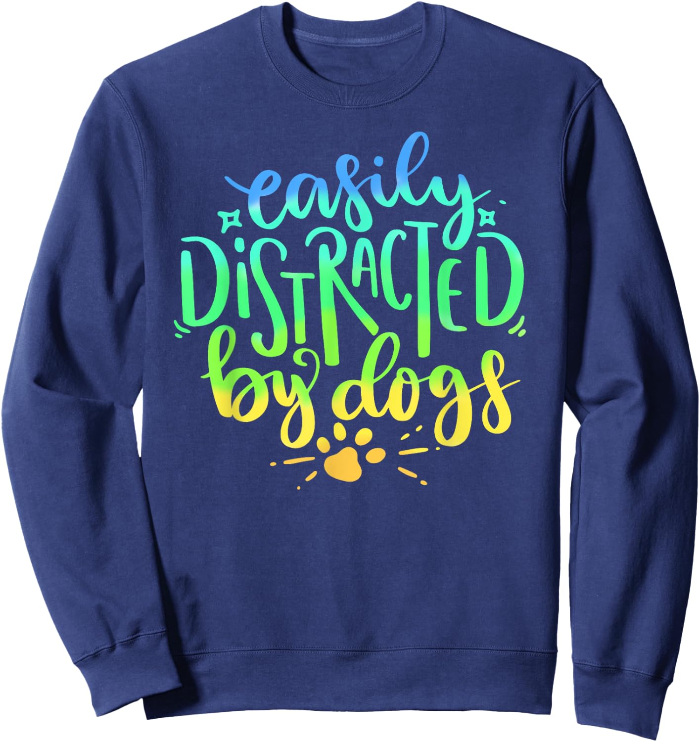Easily Distracted By Dogs Dog Owner Puppy Lover Cute Sweatshirt - Sweatshirt | Navy
