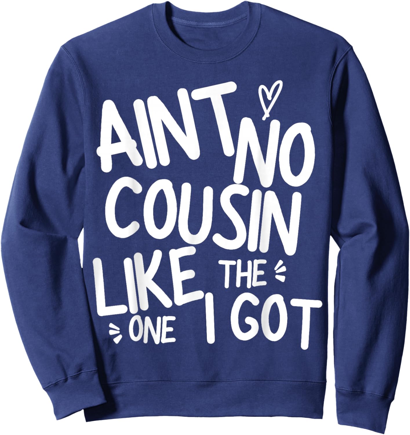 Ain't No Cousin Like The One I Got Funny Family Best Friend Sweatshirt - Sweatshirt | Navy
