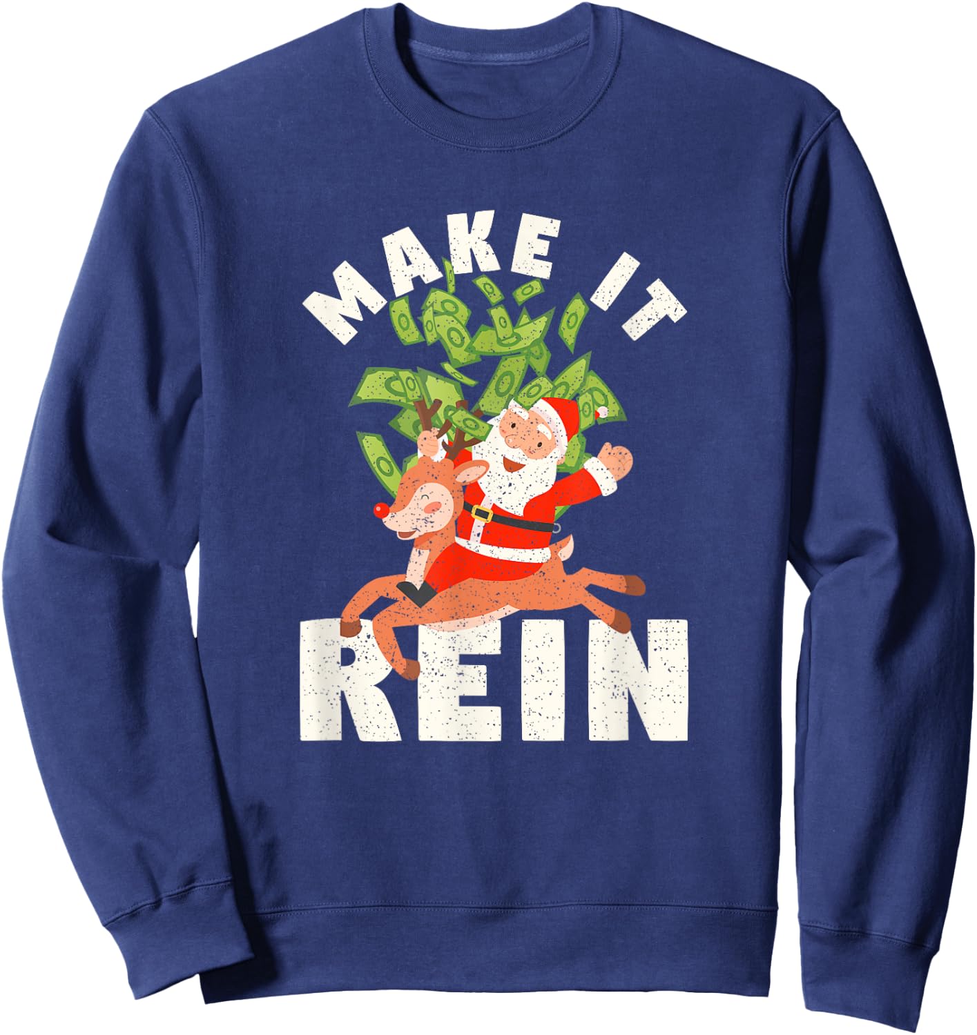 Make It Rein Funny Santa Claus Reindeer Christmas Money Sweatshirt - Sweatshirt | Navy