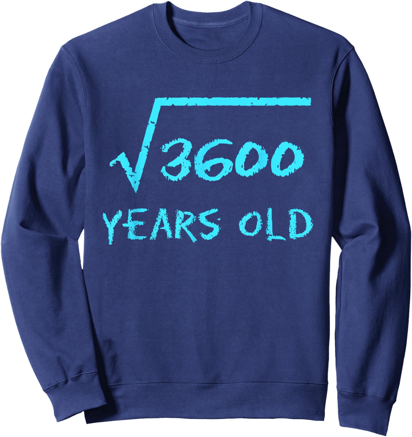 Square Root 3600 60th Birthday 60 Years Old Math Funny Men Sweatshirt - Sweatshirt | Navy