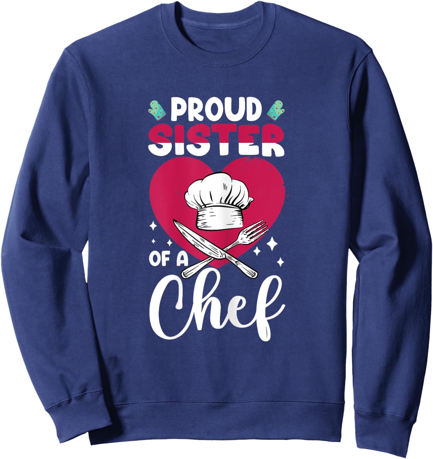 Cook Funny Proud Sister Of Chef Cooking Culinary Graphic Sweatshirt - Sweatshirt | Navy