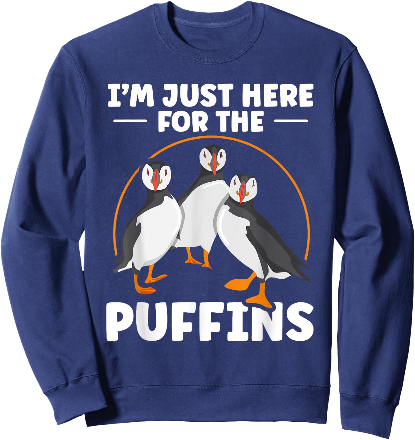 I’m just here for the puffins Quote for a Puffin lover Sweatshirt - Sweatshirt | Navy