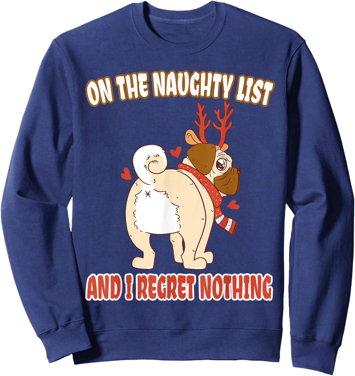 On The Naughty List And I Regret Nothing Pug Christmas Sweatshirt - Sweatshirt | Navy