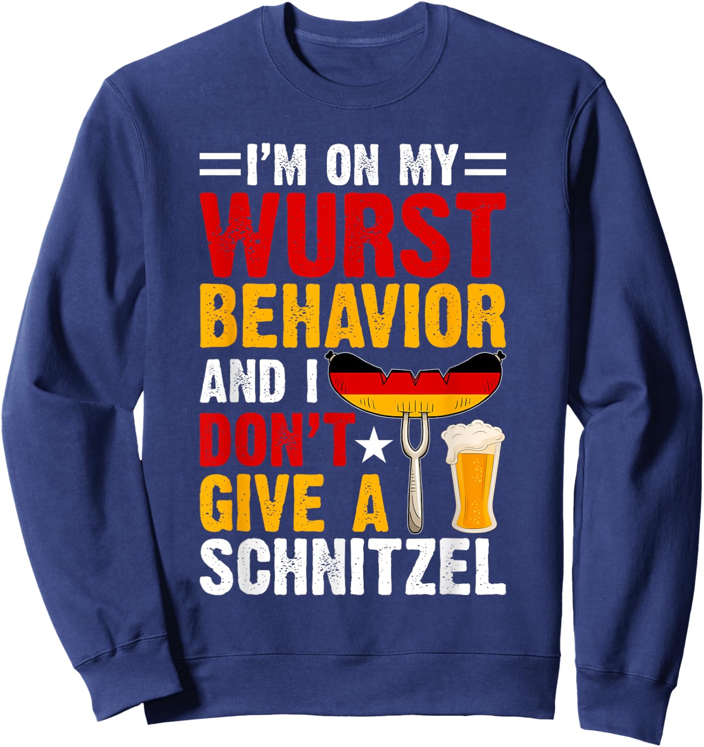 I'm On My Wurst Behavior I Dont Give A Schnitzel Oktoberfest Sweatshirt - Sweatshirt | Navy
