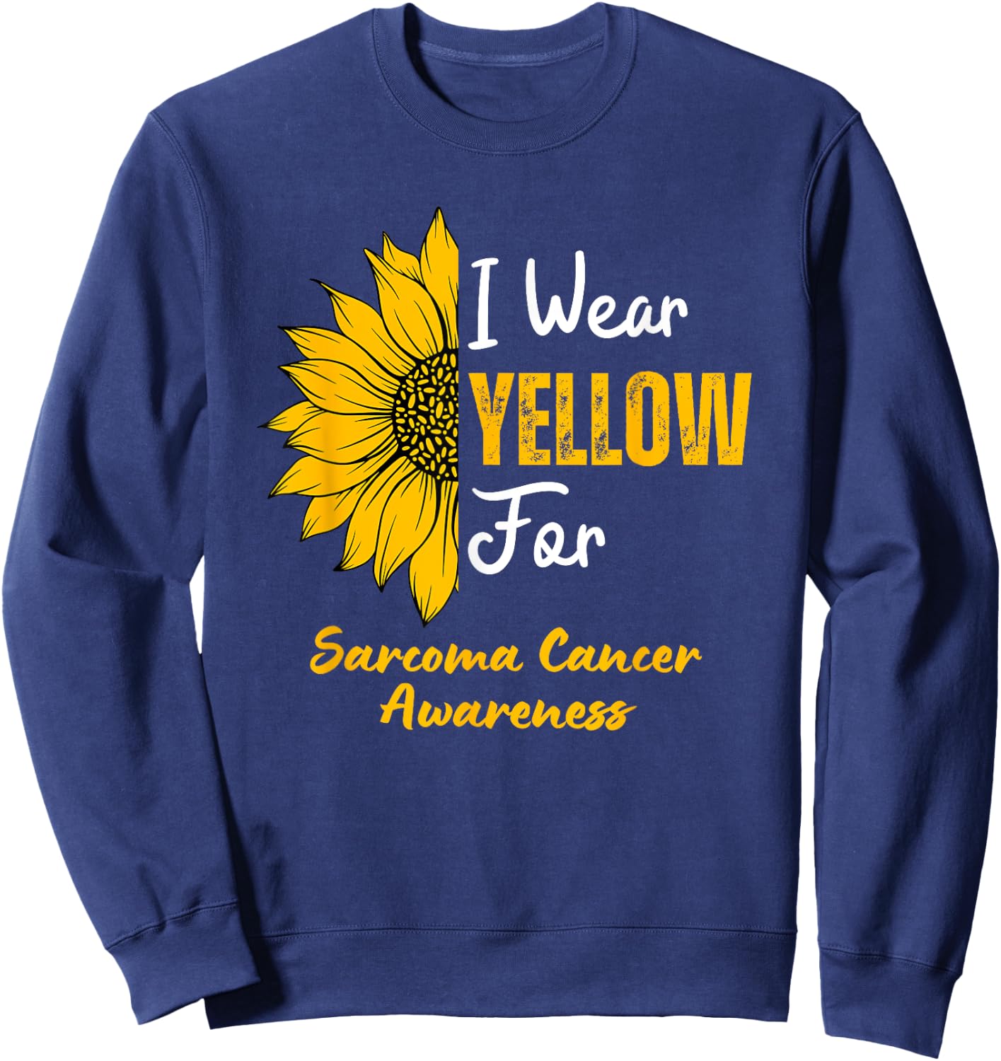 I Wear Yellow for Sarcoma Cancer Awareness Sunflower Sweatshirt - Sweatshirt | Navy