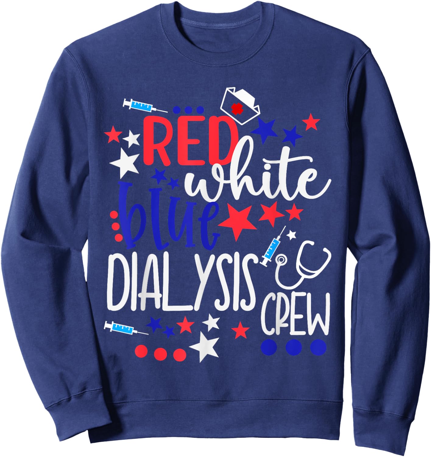 Red White Blue Dialysis Crew 4th of July Patriotic Nurse Sweatshirt - Sweatshirt | Navy