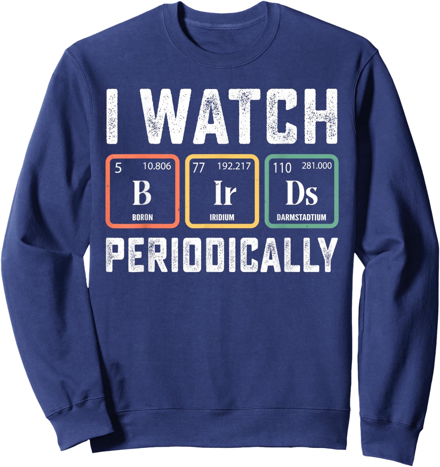 Birdwatcher - I watch Birds Periodically - Crazy Birder Nerd Sweatshirt - Sweatshirt | Navy