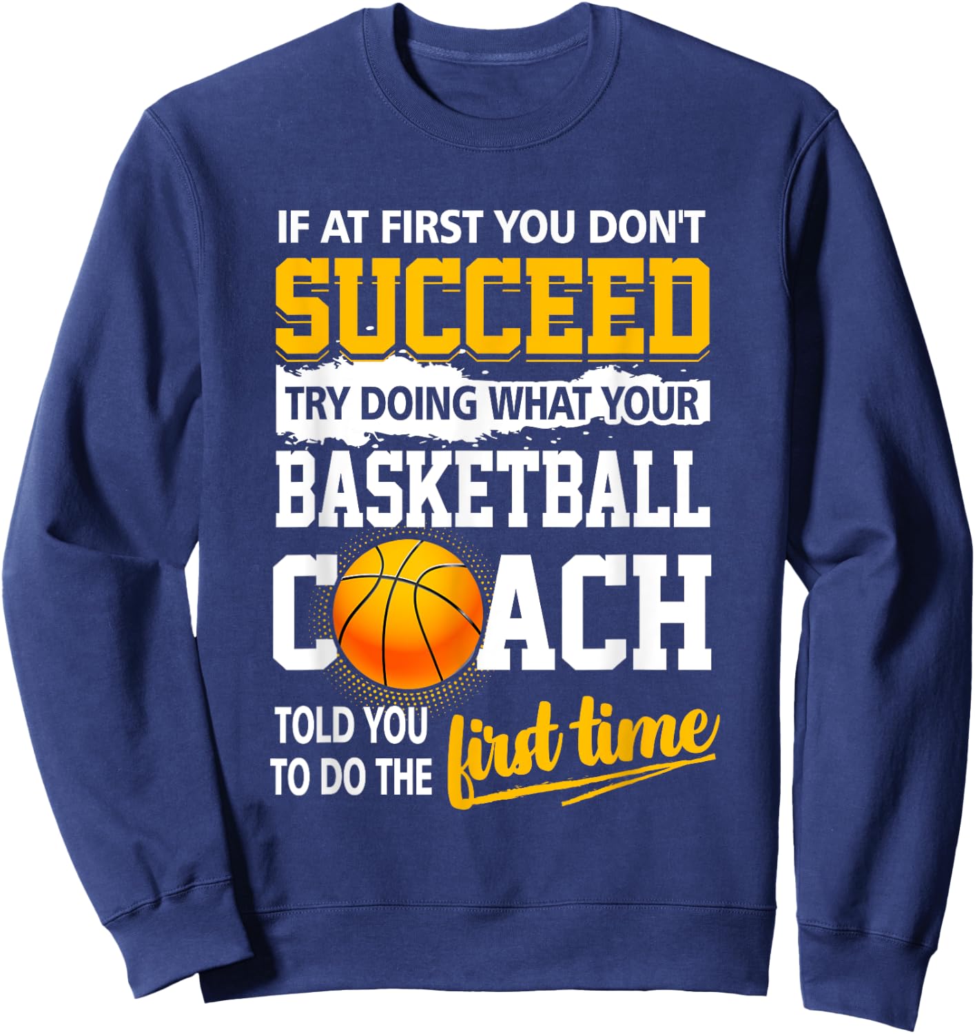 If At First You Don't Succeed Try Doing What Your Basketball Sweatshirt - Sweatshirt | Navy