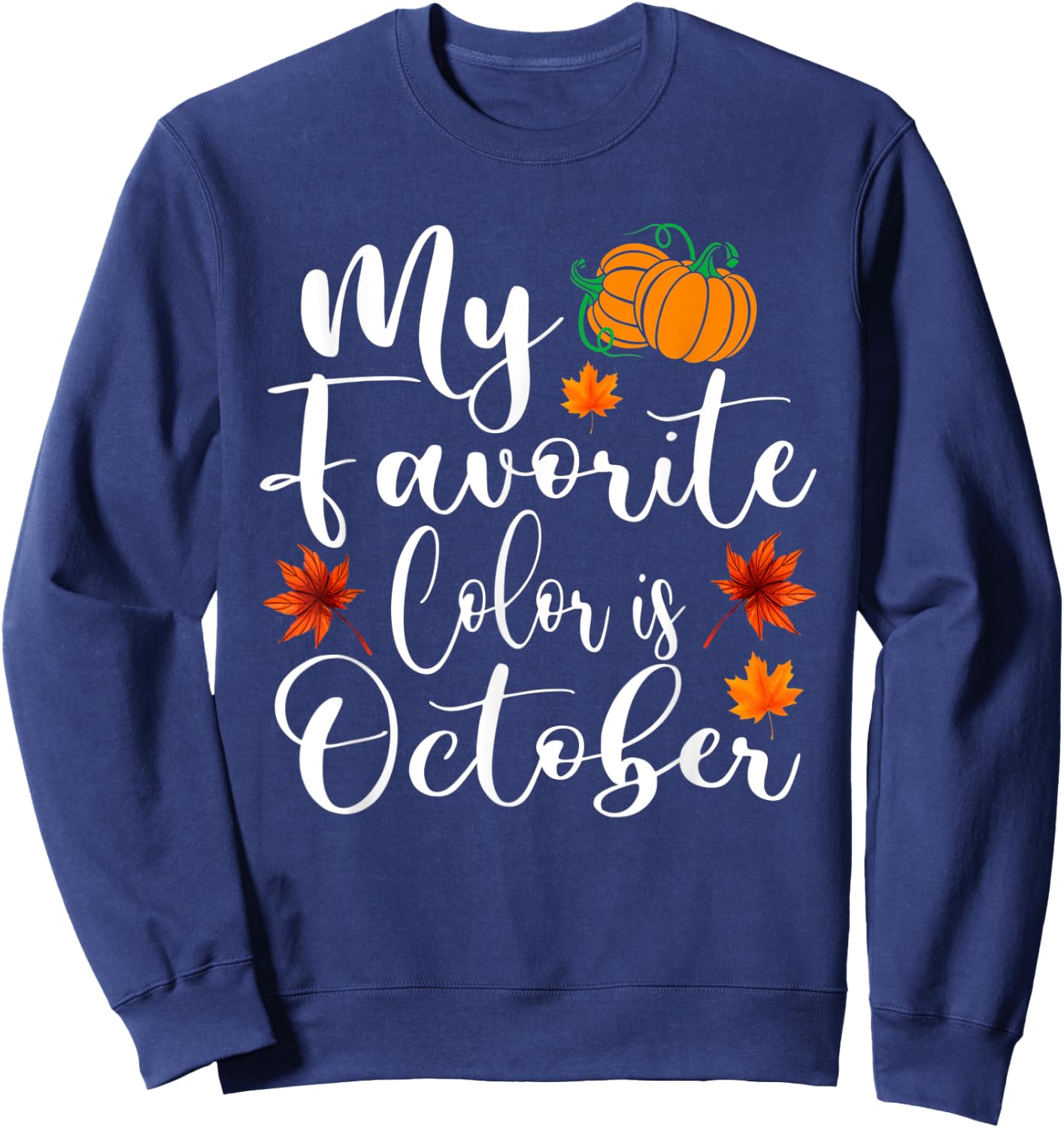 My Favorite Color Is October Shirt Autumn Fall Season Sweatshirt - Sweatshirt | Navy