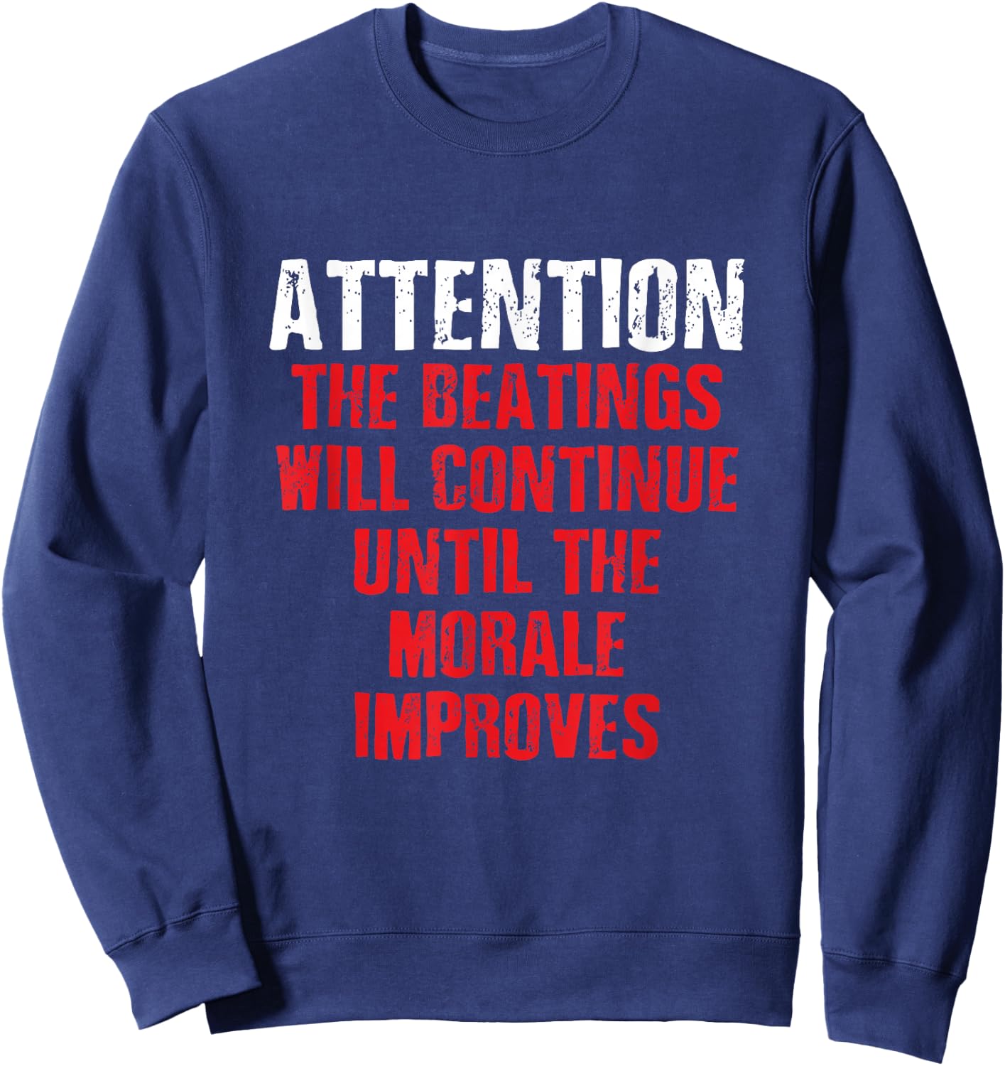Attention Beatings Will Continue Until The Morale Improves Sweatshirt - Sweatshirt | Navy