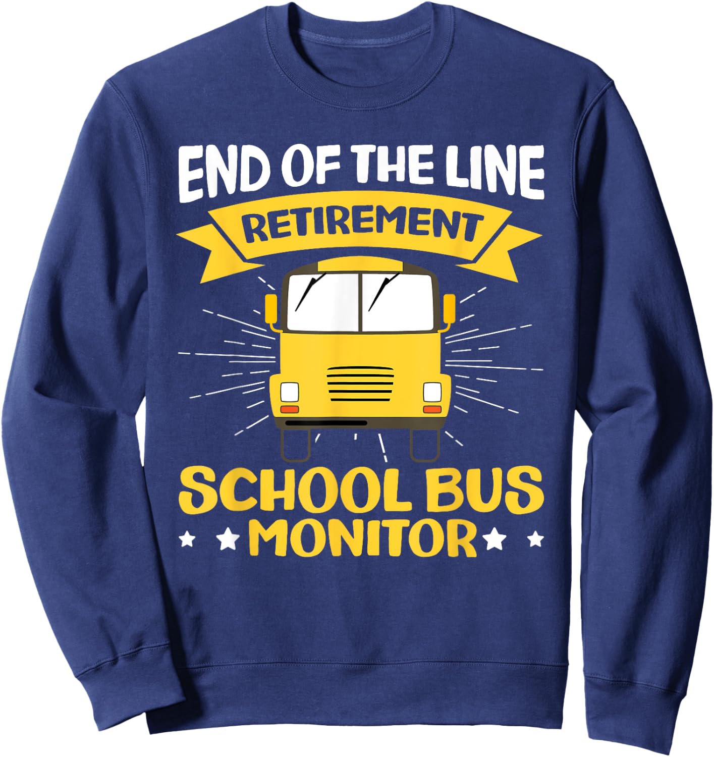End Of The Line - Retirement - Retired School Bus Monitor Sweatshirt - Sweatshirt | Navy