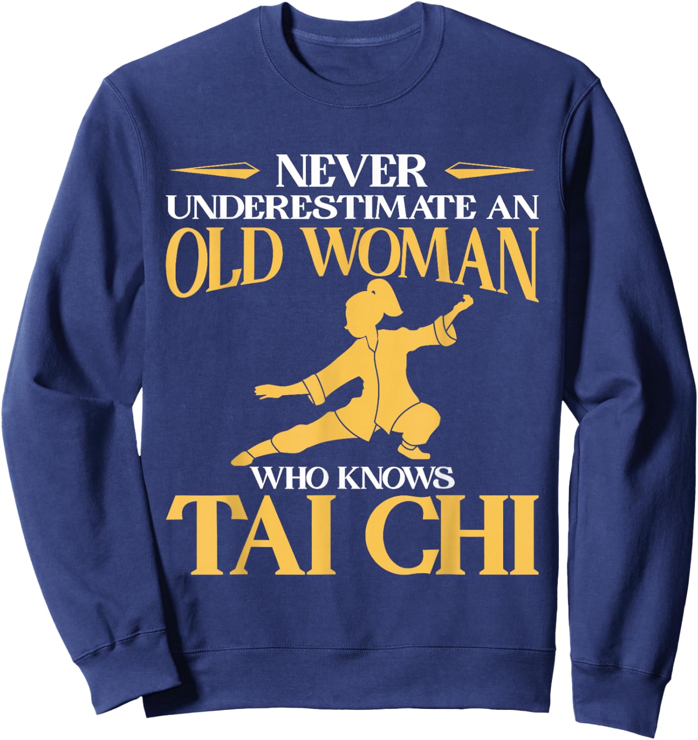Never Underestimate An Old Woman Who Knows Tai Chi Sweatshirt - Sweatshirt | Navy