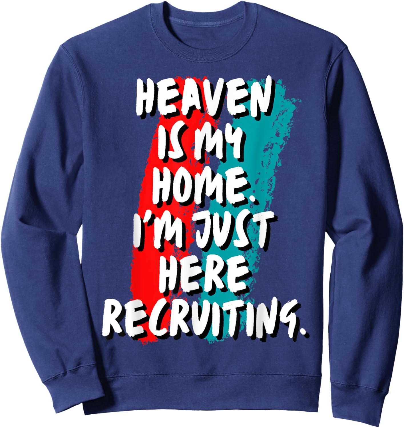 Heaven Is My Home I'm Just Here Recruiting Christian Faith Sweatshirt - Sweatshirt | Navy