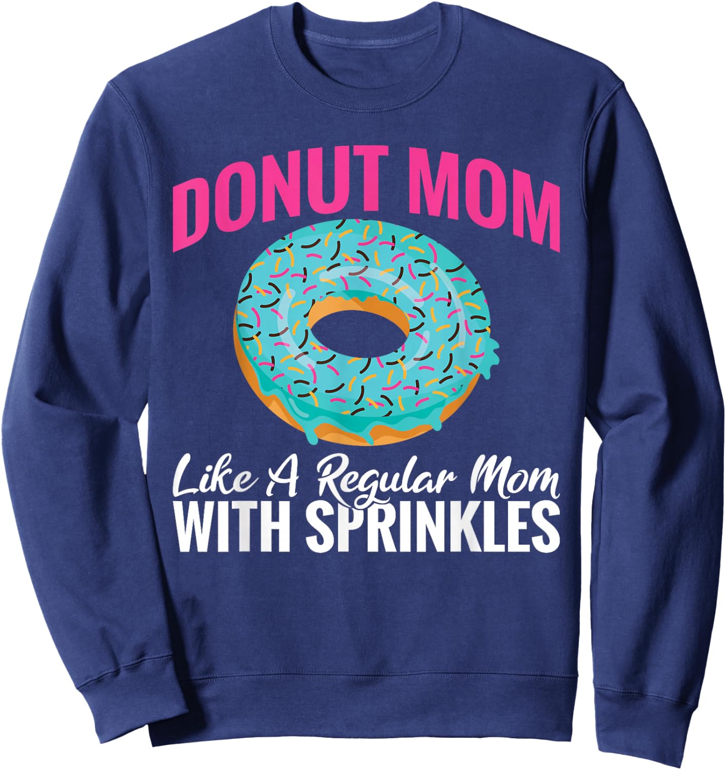 Donut Mom like a regular Mom with Sprinkles Snack Donut Sweatshirt - Sweatshirt | Navy