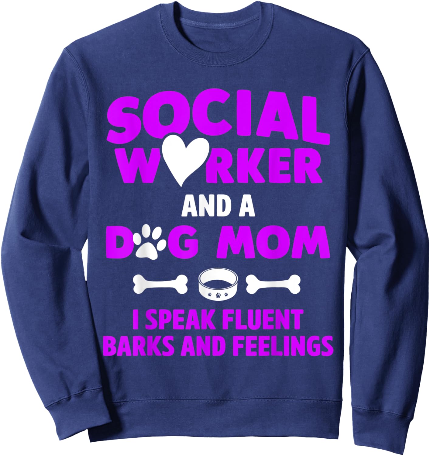 Social Worker and Dog Mom I Speak Fluent Barks and Feelings Women Sweatshirt - Sweatshirt | Navy