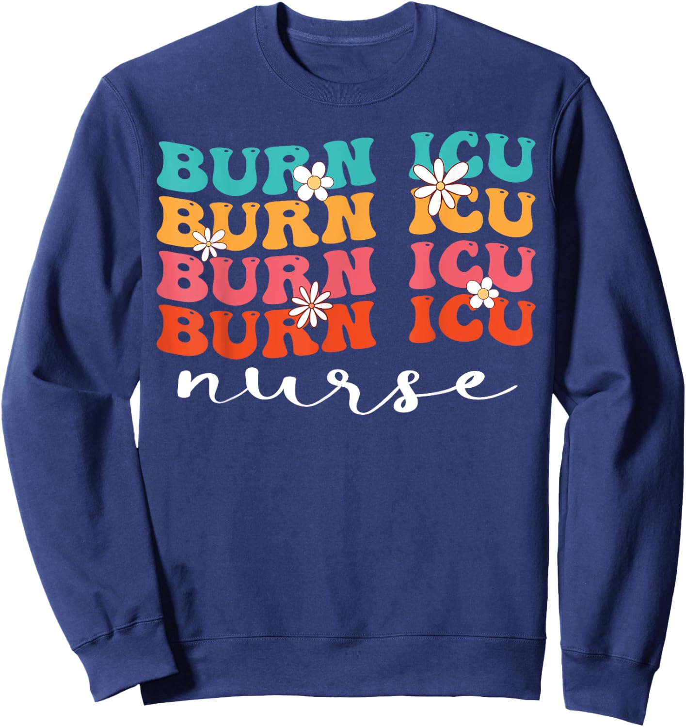 BICU Burn ICU Nurse Groovy Intensive Care Unit Nurses Sweatshirt - Sweatshirt | Navy