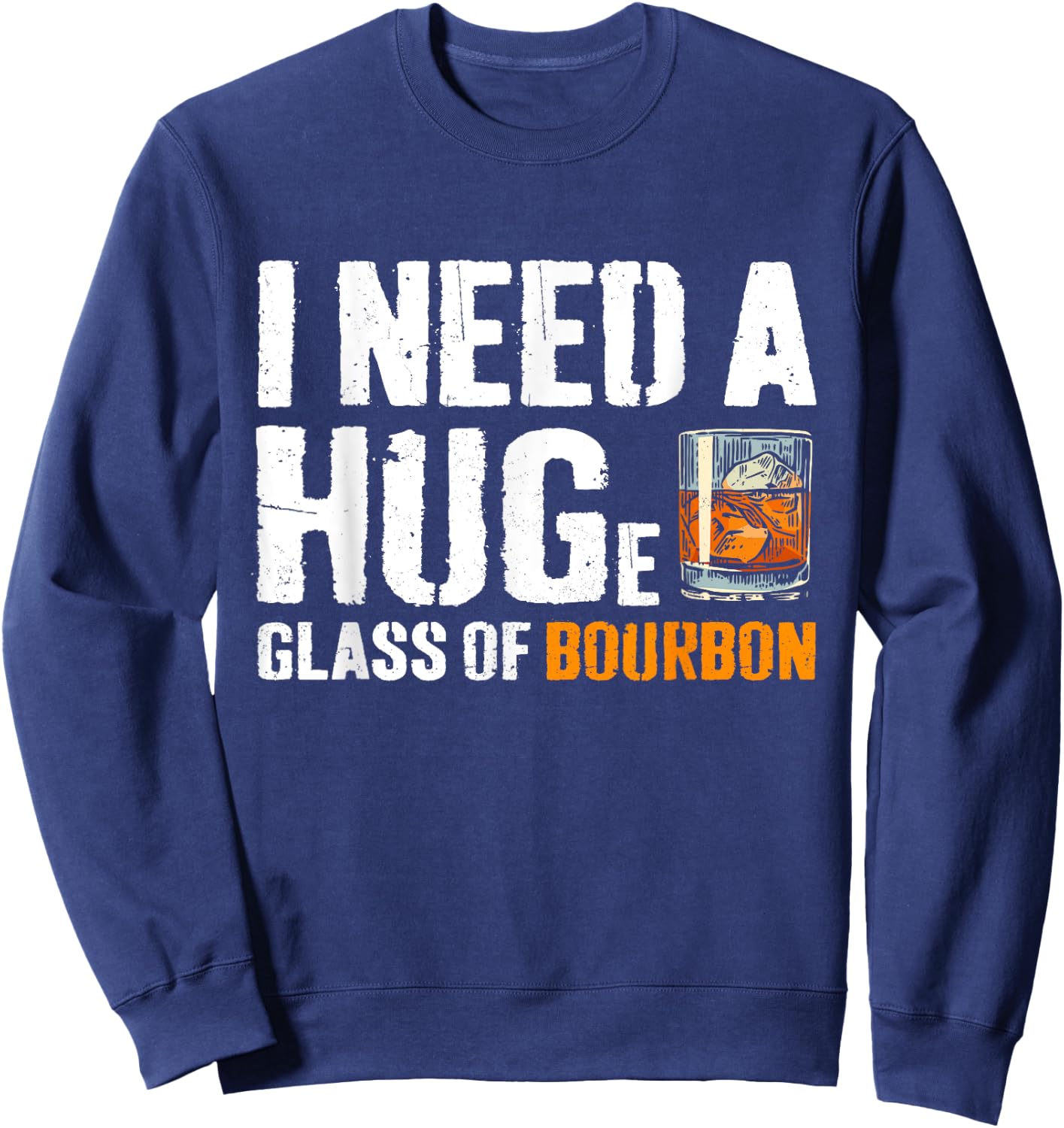 I Need A Huge Glass Of Bourbon Funny Bourbon Drinking Sweatshirt - Sweatshirt | Navy