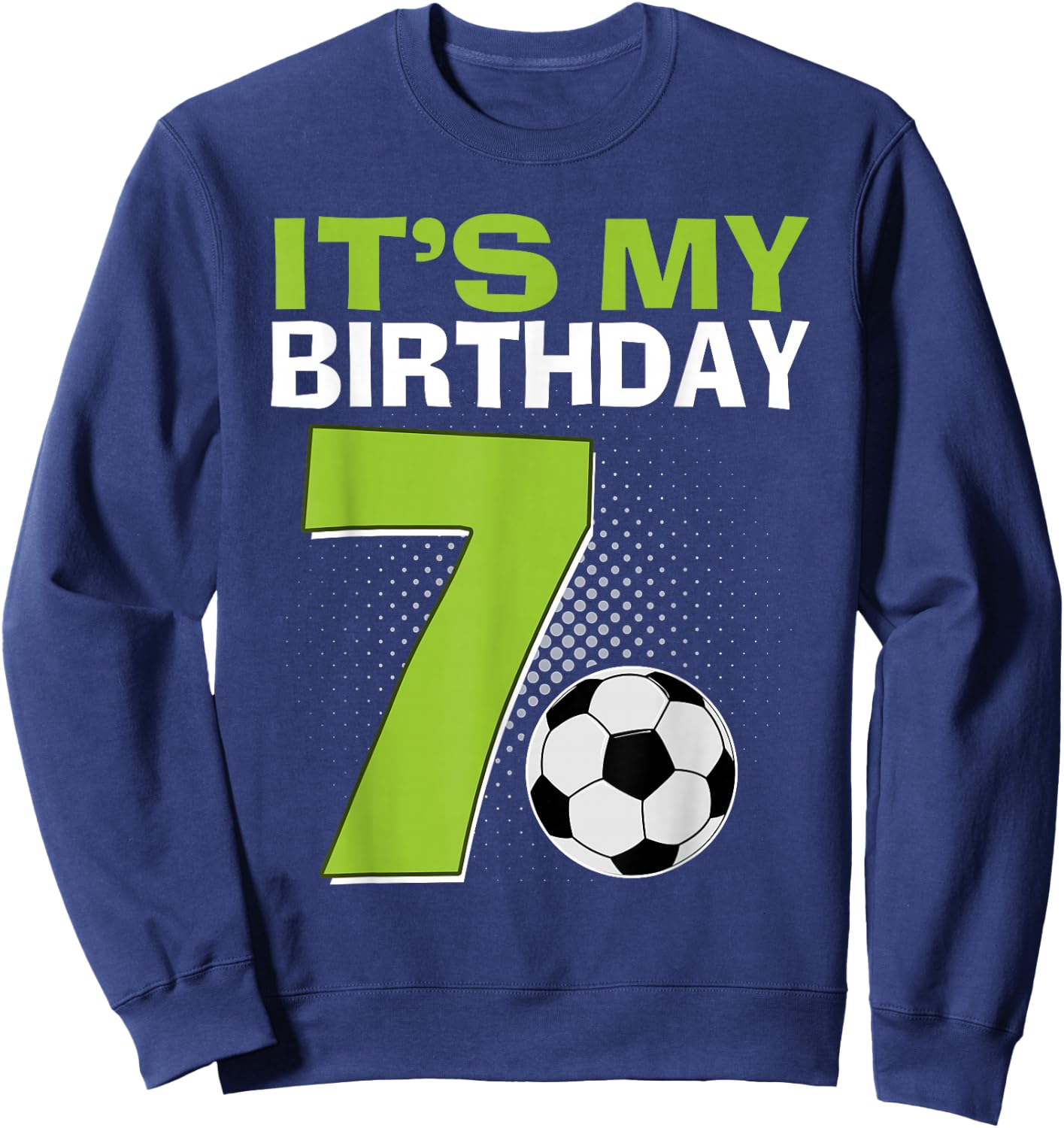 It's My 7th Birthday Boy Soccer Football 7 Years Old Sweatshirt - Sweatshirt | Navy
