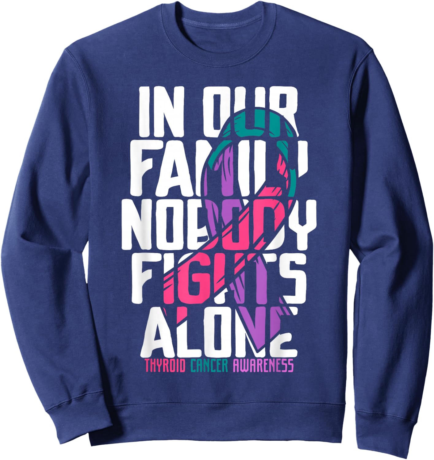 Thyroid Cancer Support Family Thyroid Cancer Awareness Sweatshirt - Sweatshirt | Navy