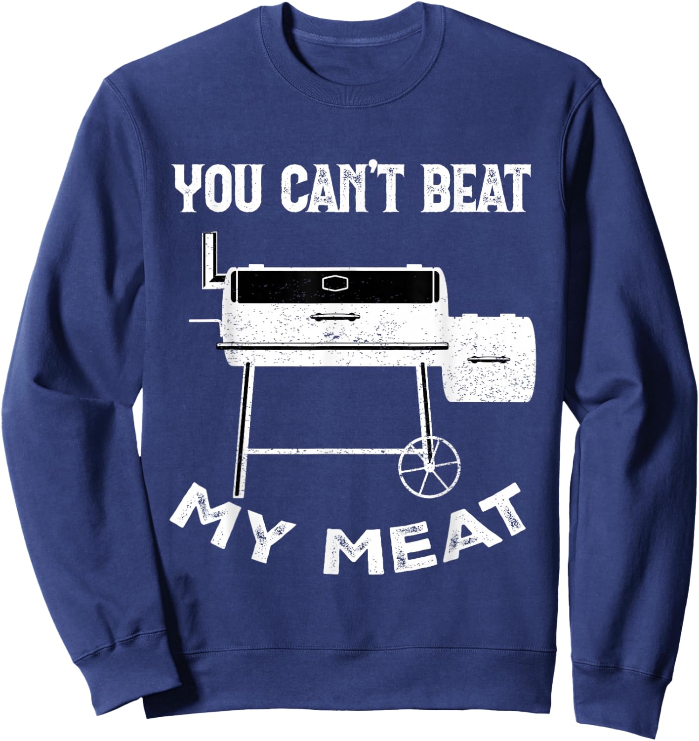 Funny Smoking Grilling Party Smoker You Can't Beat My Meat Sweatshirt - Sweatshirt | Navy
