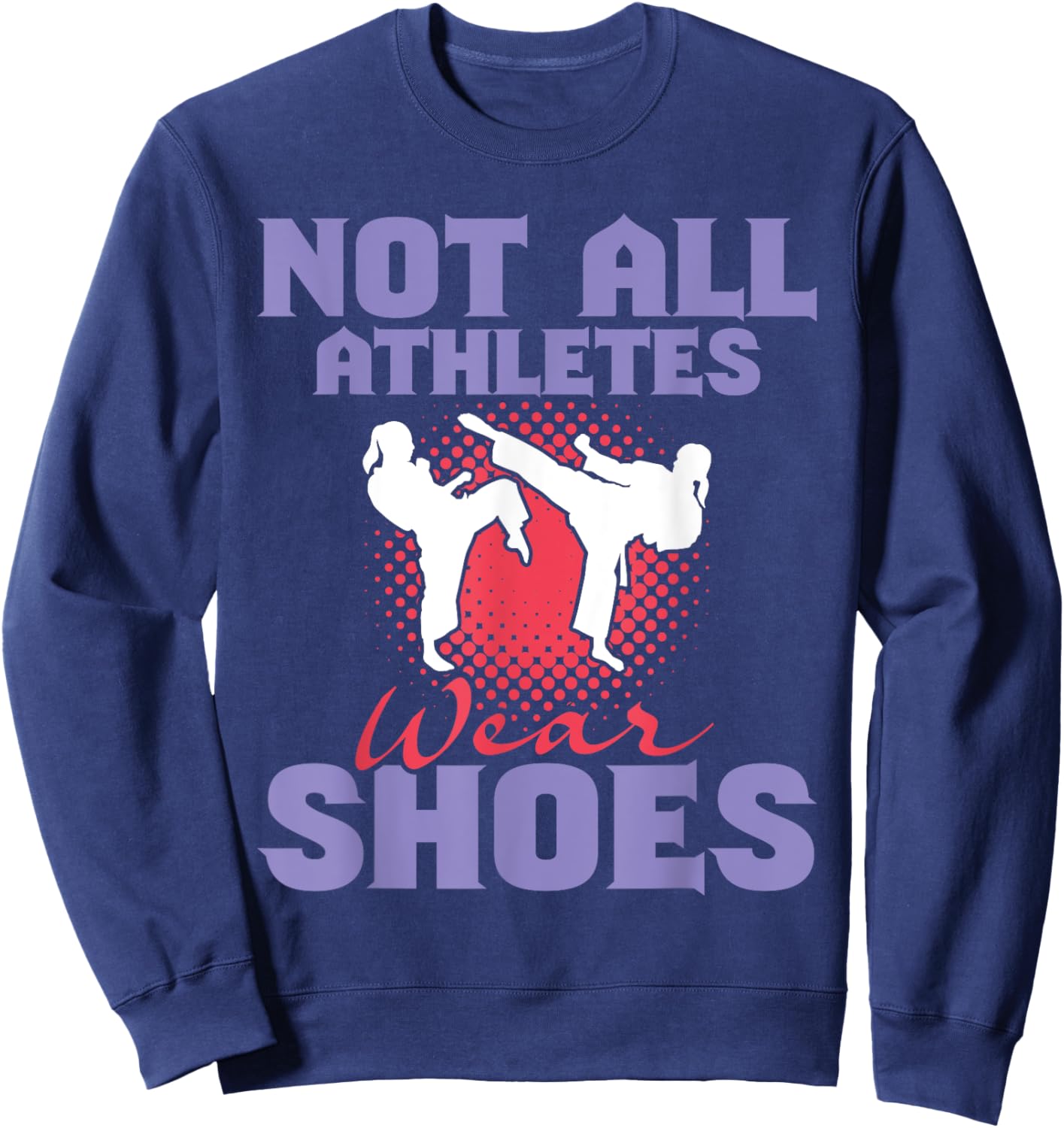 Not All Athletes Wear Shoes - Karate Karateka Martial Arts Sweatshirt - Sweatshirt | Navy