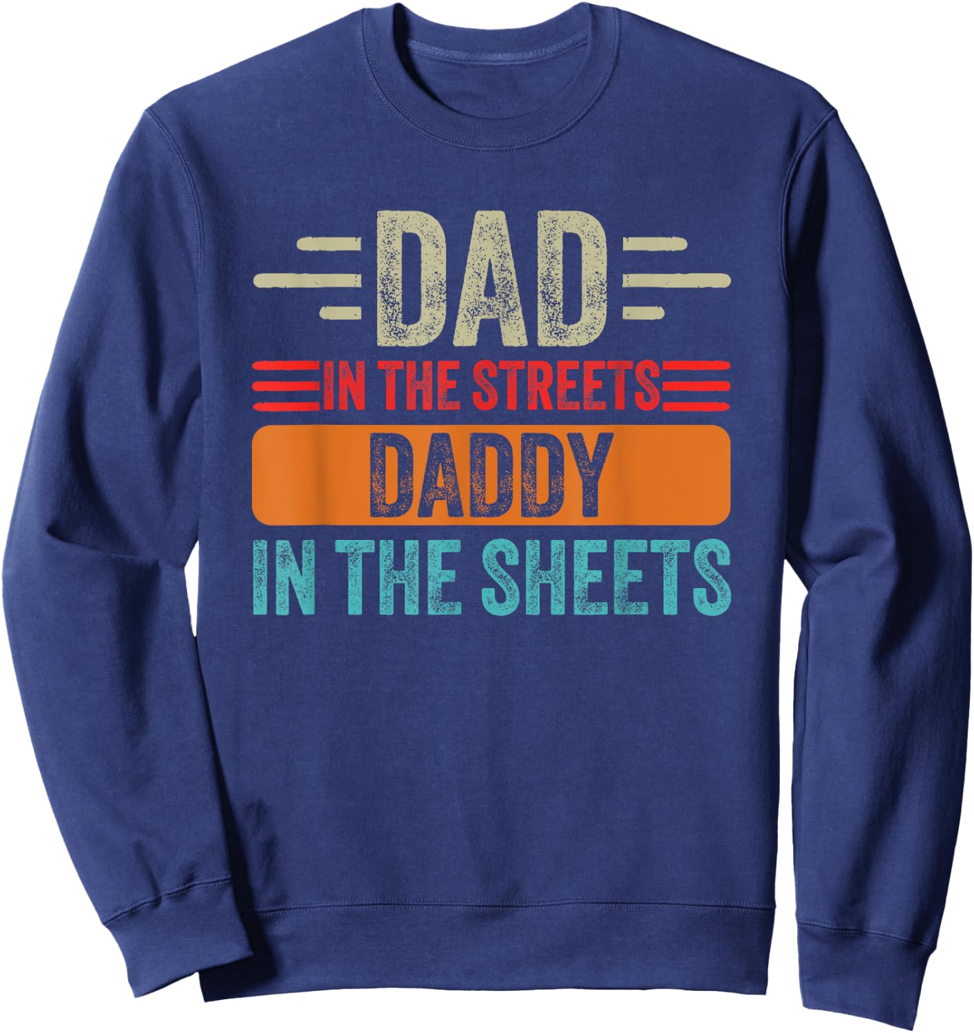 Dad In The Streets Daddy In The Sheets Father's Day Funny Sweatshirt - Sweatshirt | Navy