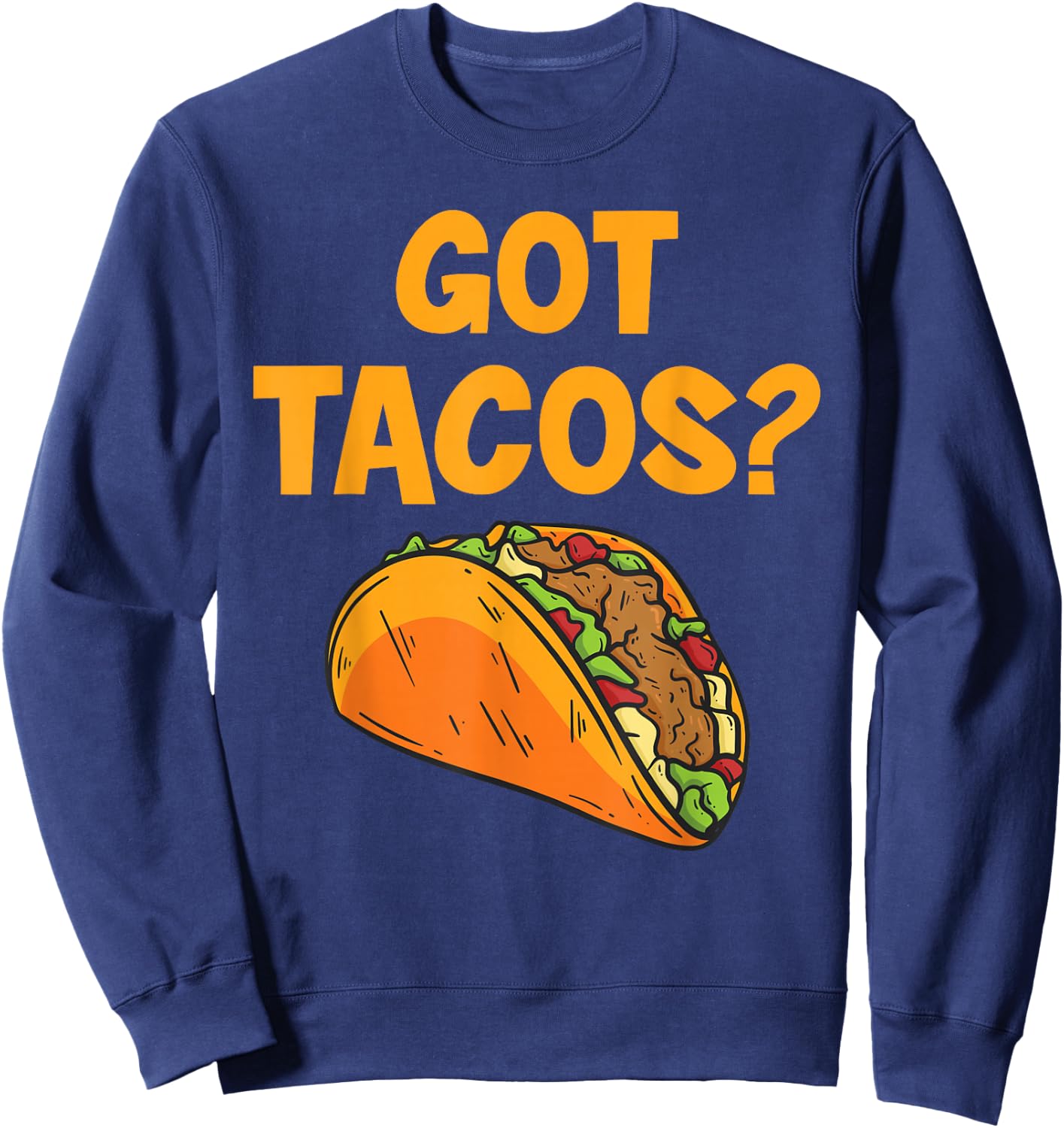 Taco Got Tacos? Mexican Food Sweatshirt - Sweatshirt | Navy