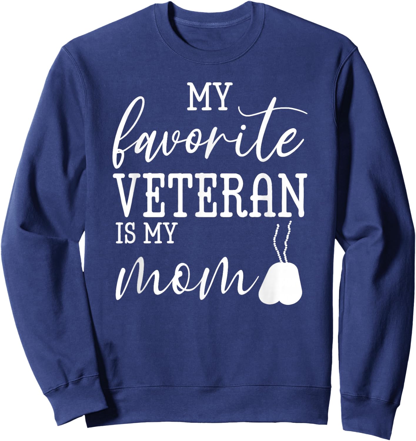 My Favorite Veteran is my Mom Mother's Day Military Mom Army Sweatshirt - Sweatshirt | Navy