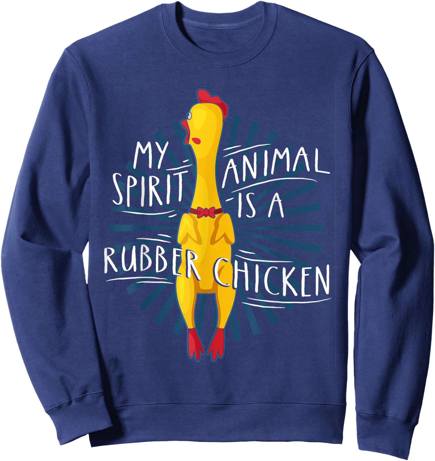 My Spirit Animal Is A Rubber Chicken Funny Rubber Chicken Sweatshirt - Sweatshirt | Navy