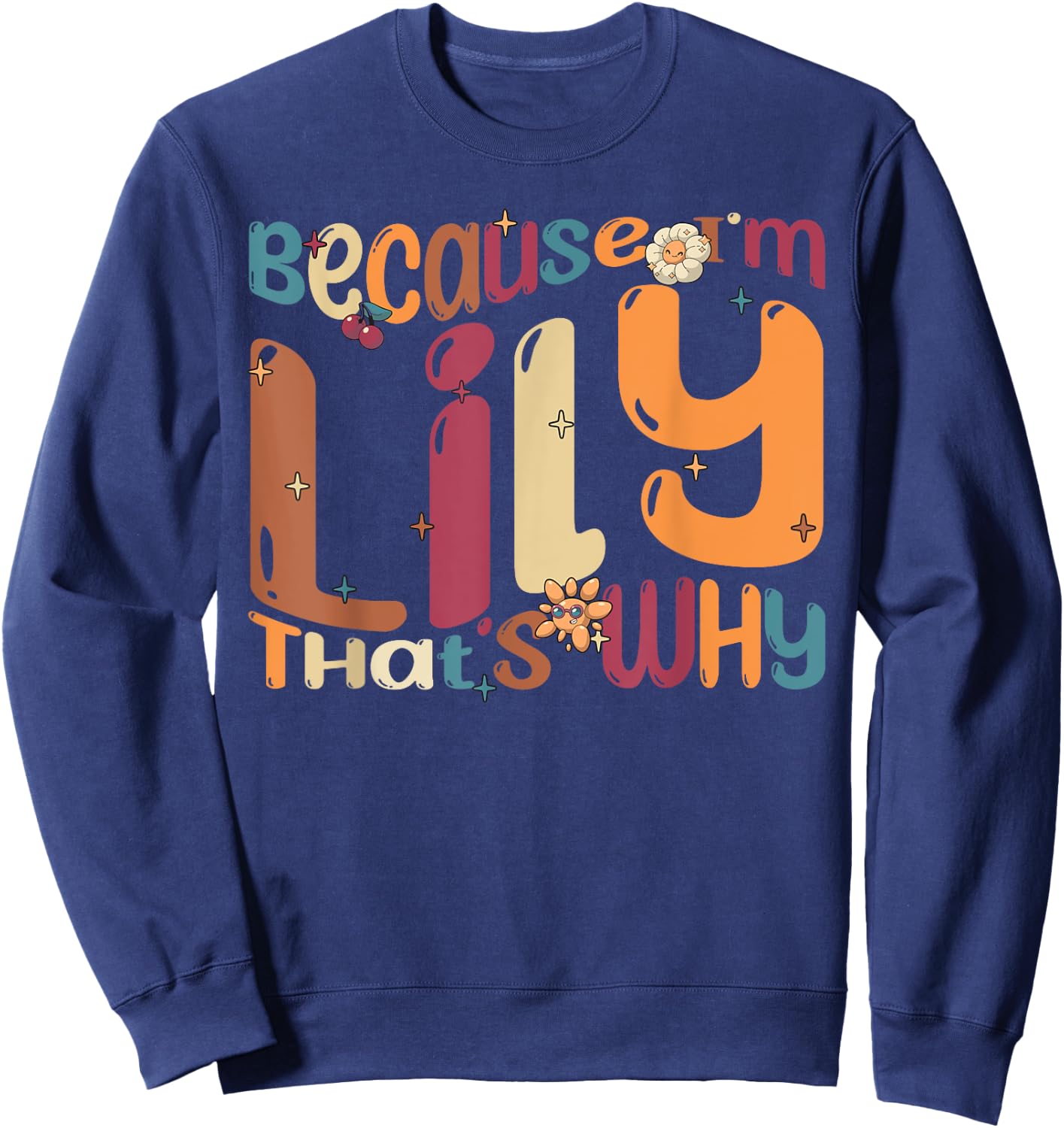 Because I'm Lily That's Why Funny Groovy Lily Sweatshirt - Sweatshirt | Navy