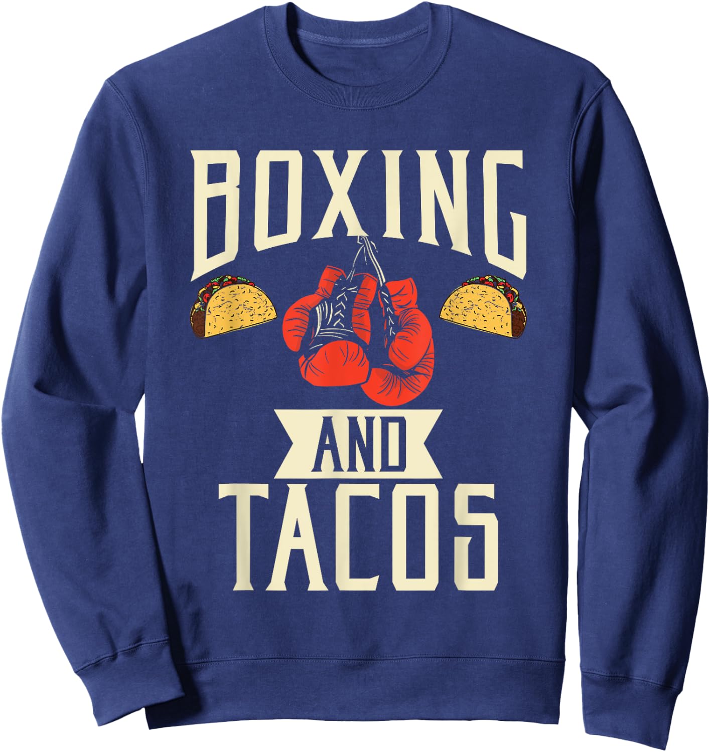 Boxing and Tacos Mexican food love Taco Sweatshirt - Sweatshirt | Navy