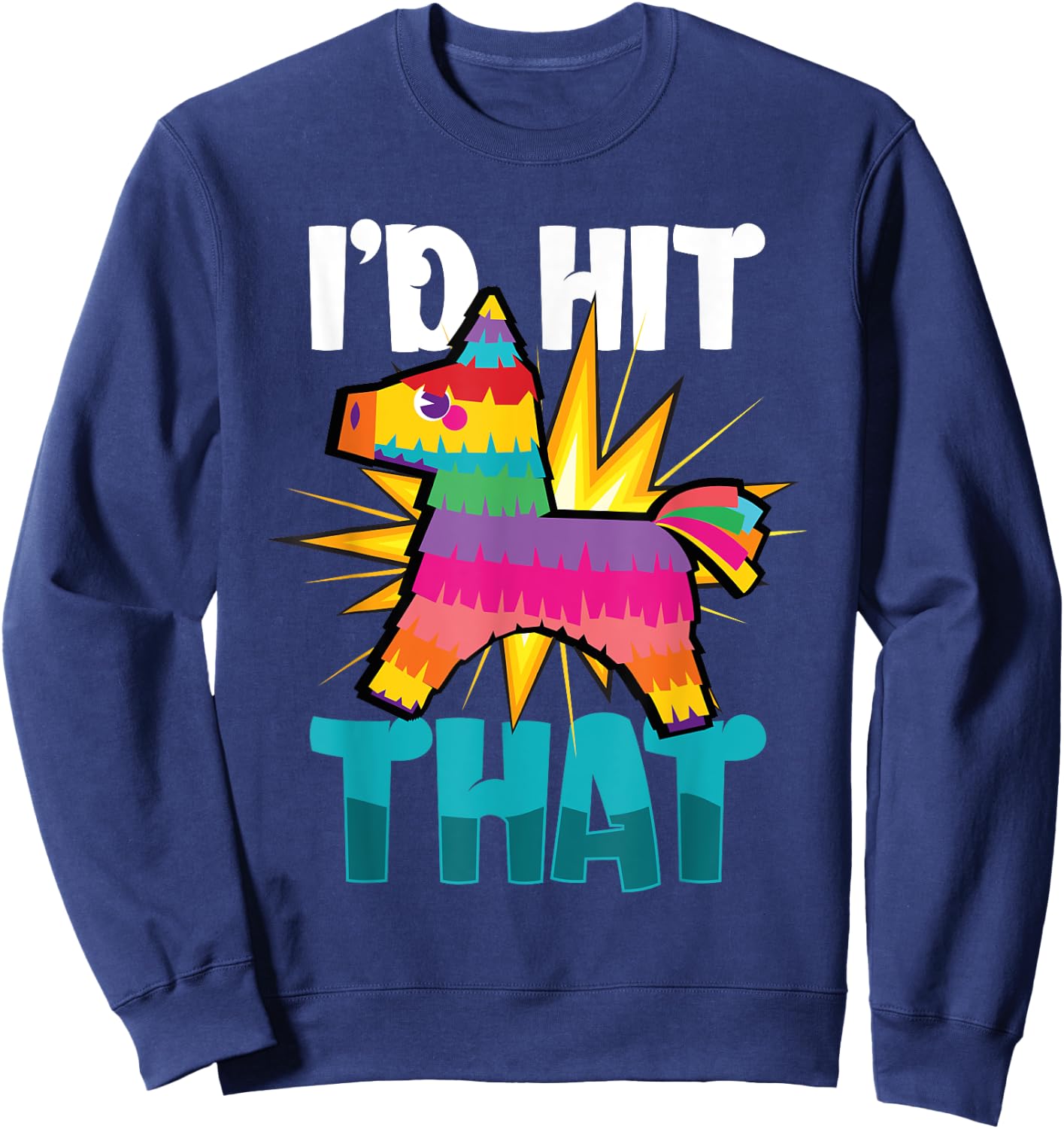 Id Hit That Cinco De Mayo Sweatshirt - Sweatshirt | Navy