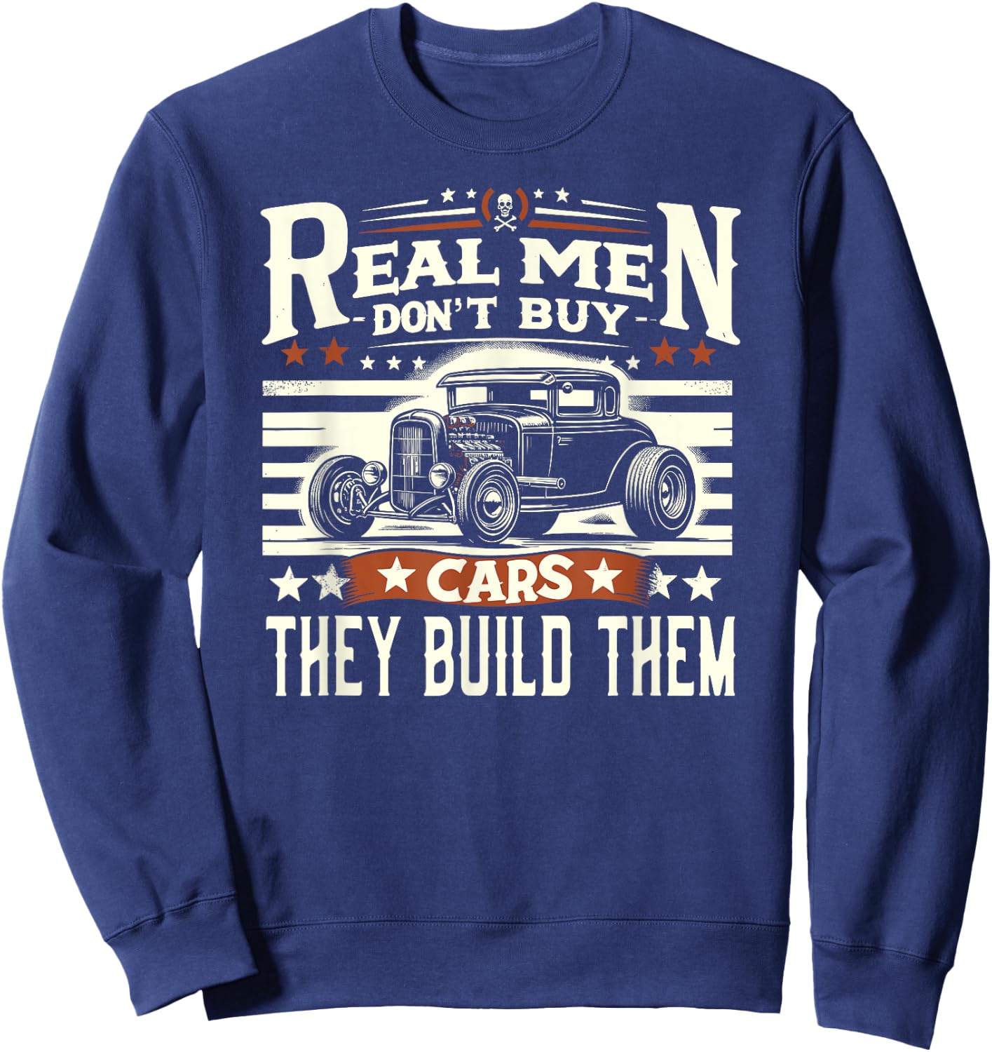 Rat Rod, Real Men Dont Buy Cars, Vintage Hot Rod Mechanic Sweatshirt - Sweatshirt | Navy