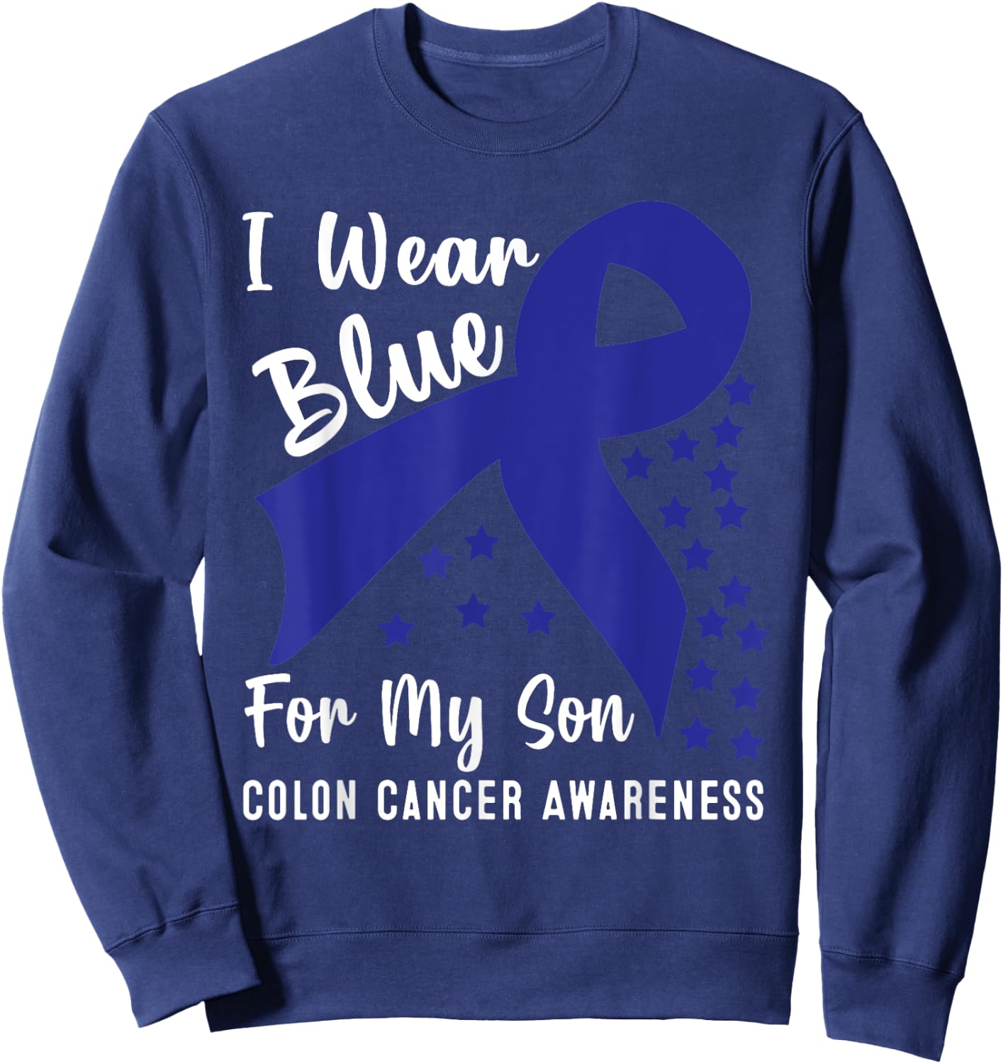 I Wear Blue For My Son Colon Cancer Awareness Sweatshirt - Sweatshirt | Navy
