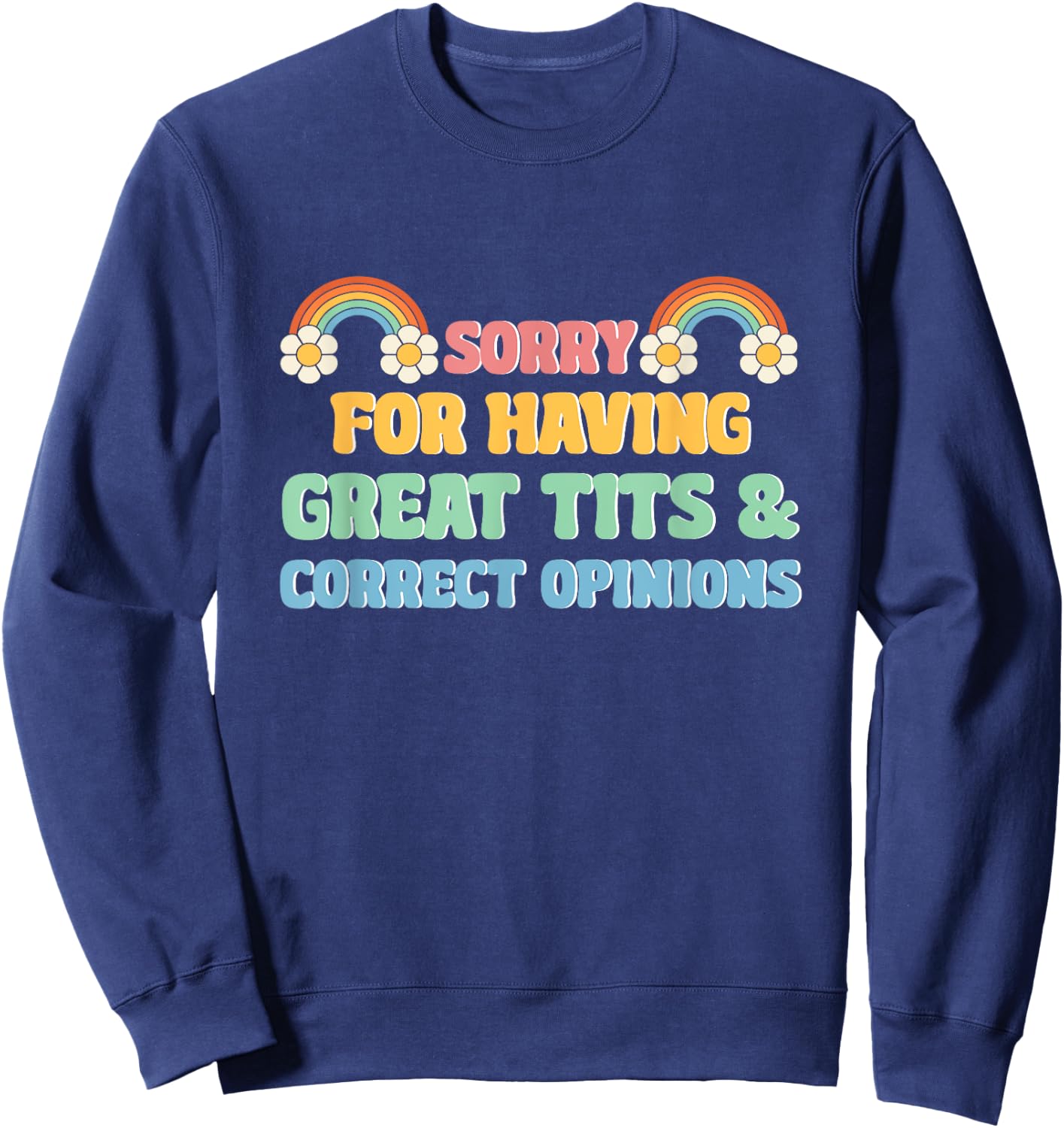 Sorry For Having Great Tits and Correct Opinions Funny Cool Sweatshirt - Sweatshirt | Navy