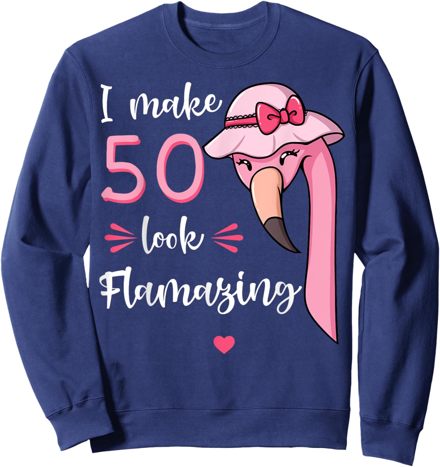 I Make 50 Look Flamazing Flamingo Birthday Party 50th Sweatshirt - Sweatshirt | Navy