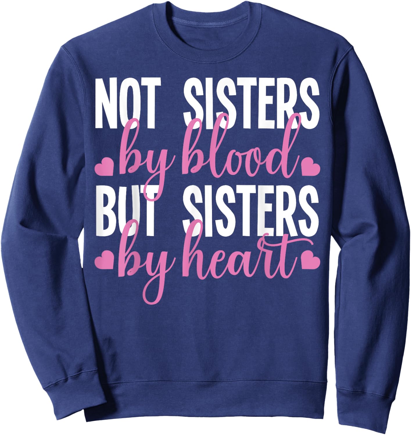 Not Sisters By Blood But Sisters By Heart For Proud Sister Sweatshirt - Sweatshirt | Navy