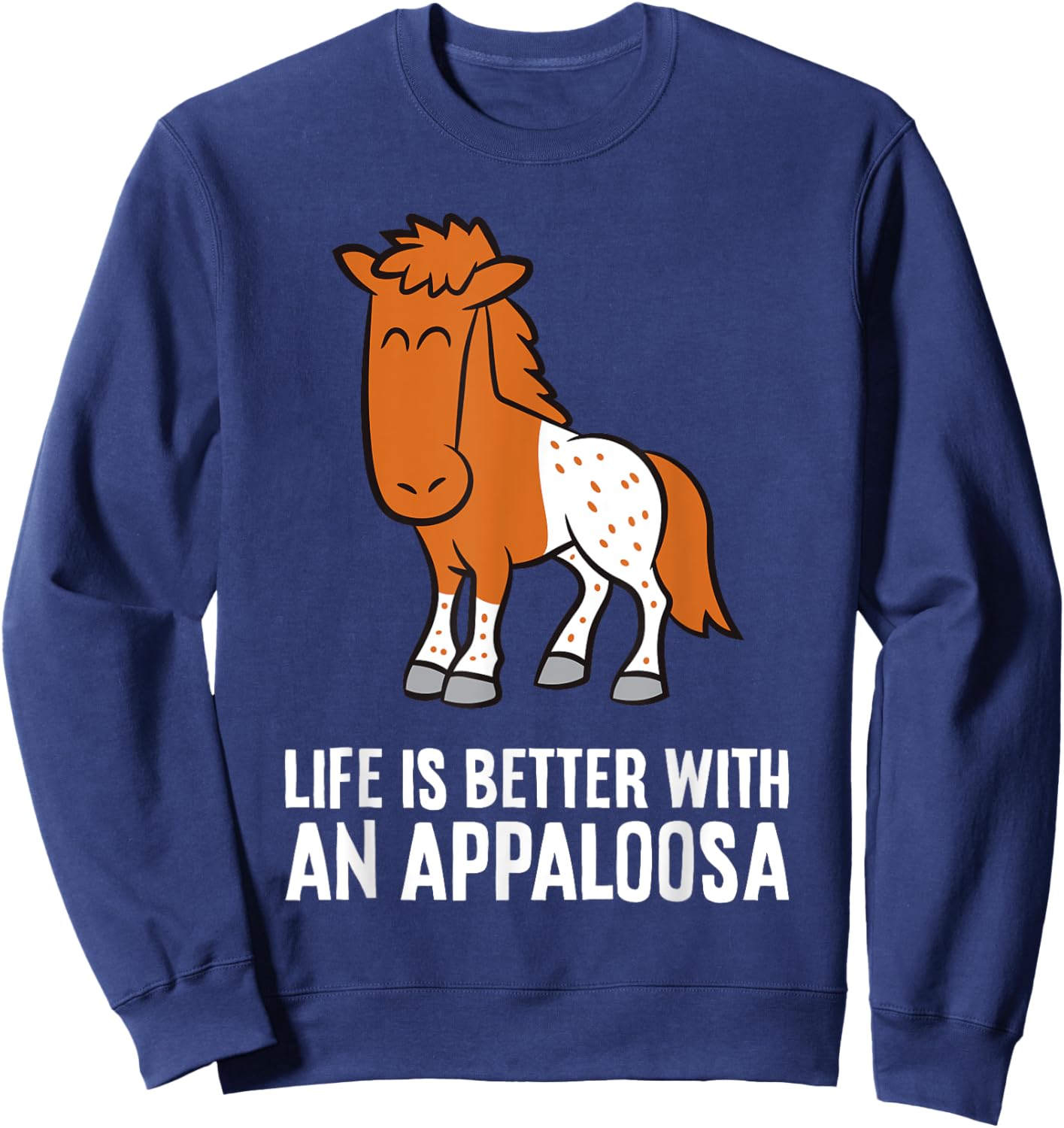 Life Is Better With An Appaloosa Horse Sweatshirt - Sweatshirt | Navy