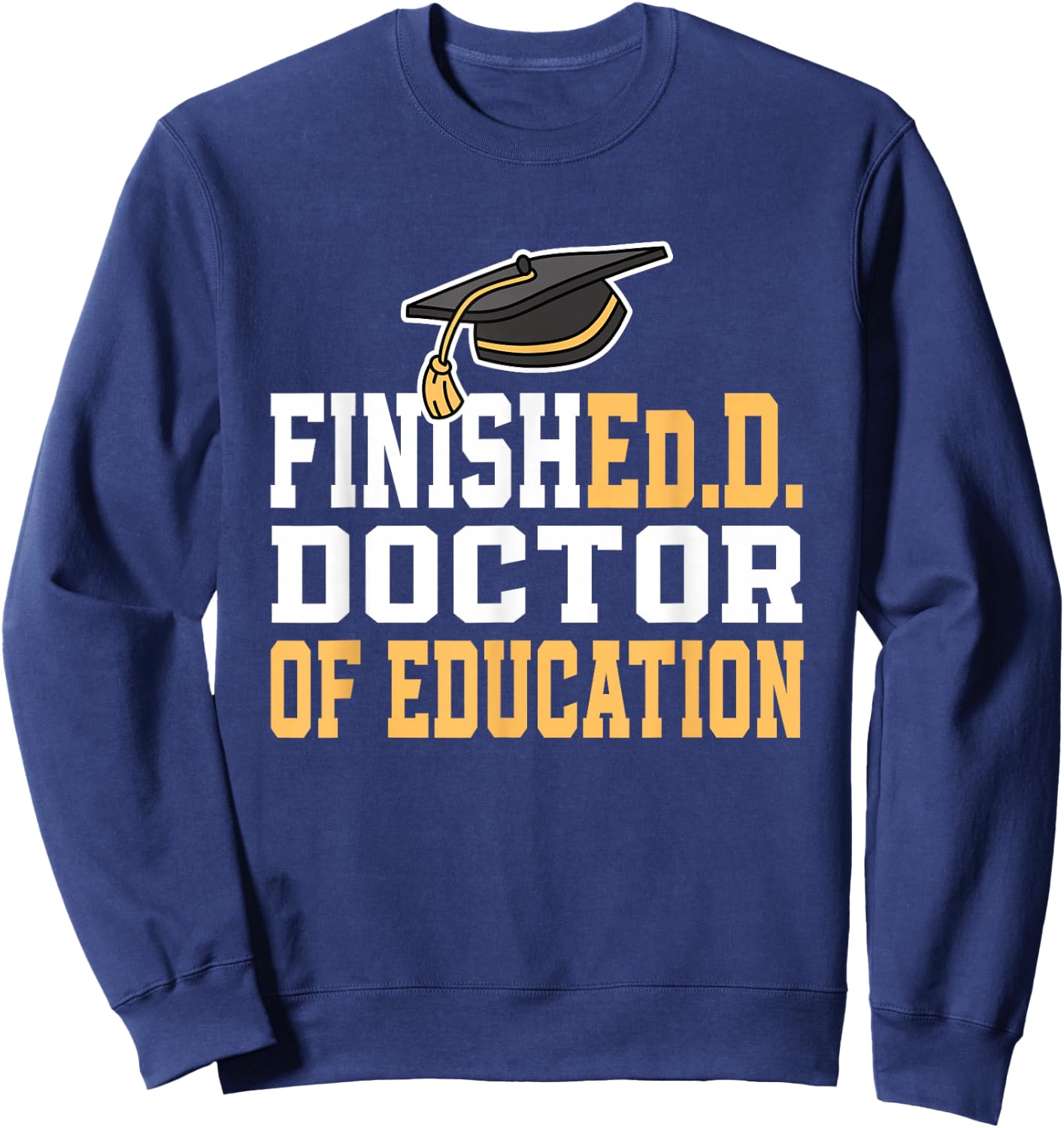 Finished.D Doctor of Education Doctoral Degree Small Sweatshirt - Sweatshirt | Navy