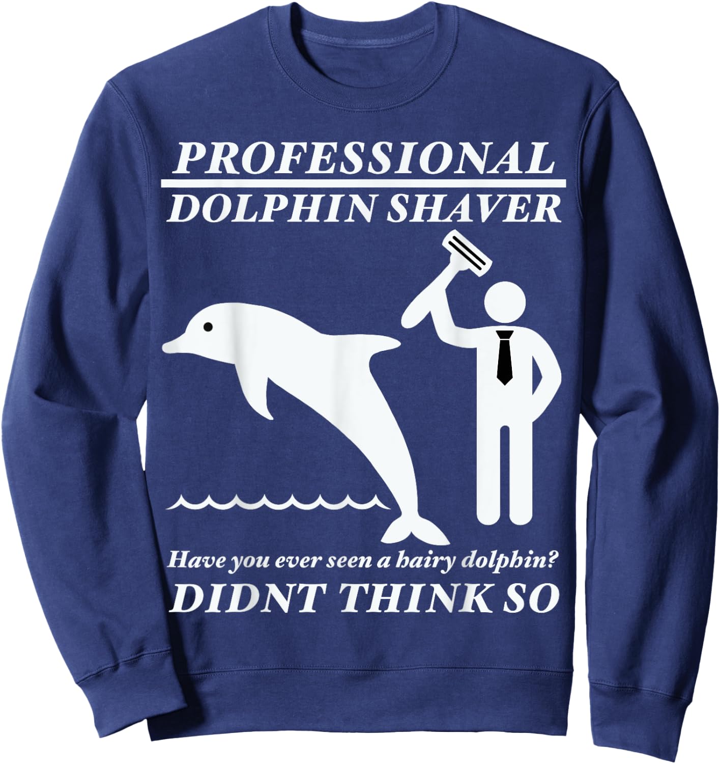 Professional dolphin shaver funny military, police Sweatshirt - Sweatshirt | Navy