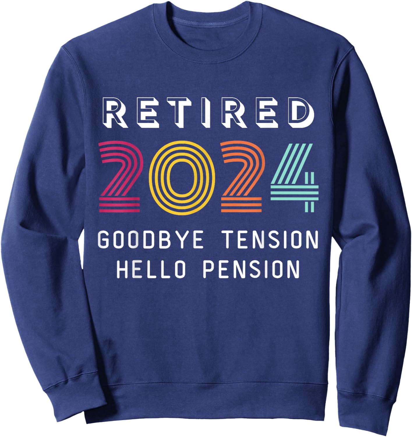 Retired 2024 Goodbye Tension Hello Pension Funny Retro Sweatshirt - Sweatshirt | Navy
