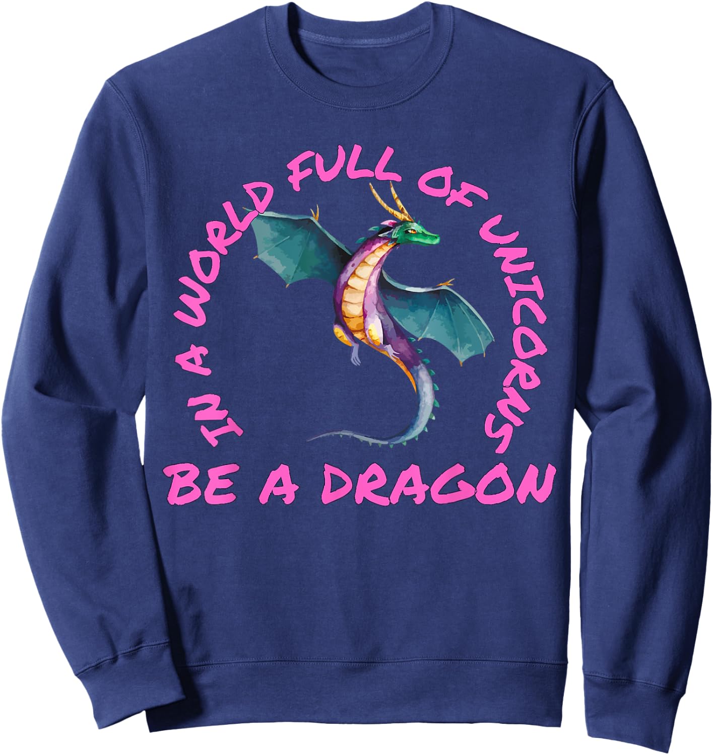In A World Full Of Unicorns Be A Dragon Lore Apparel Sweatshirt - Sweatshirt | Navy