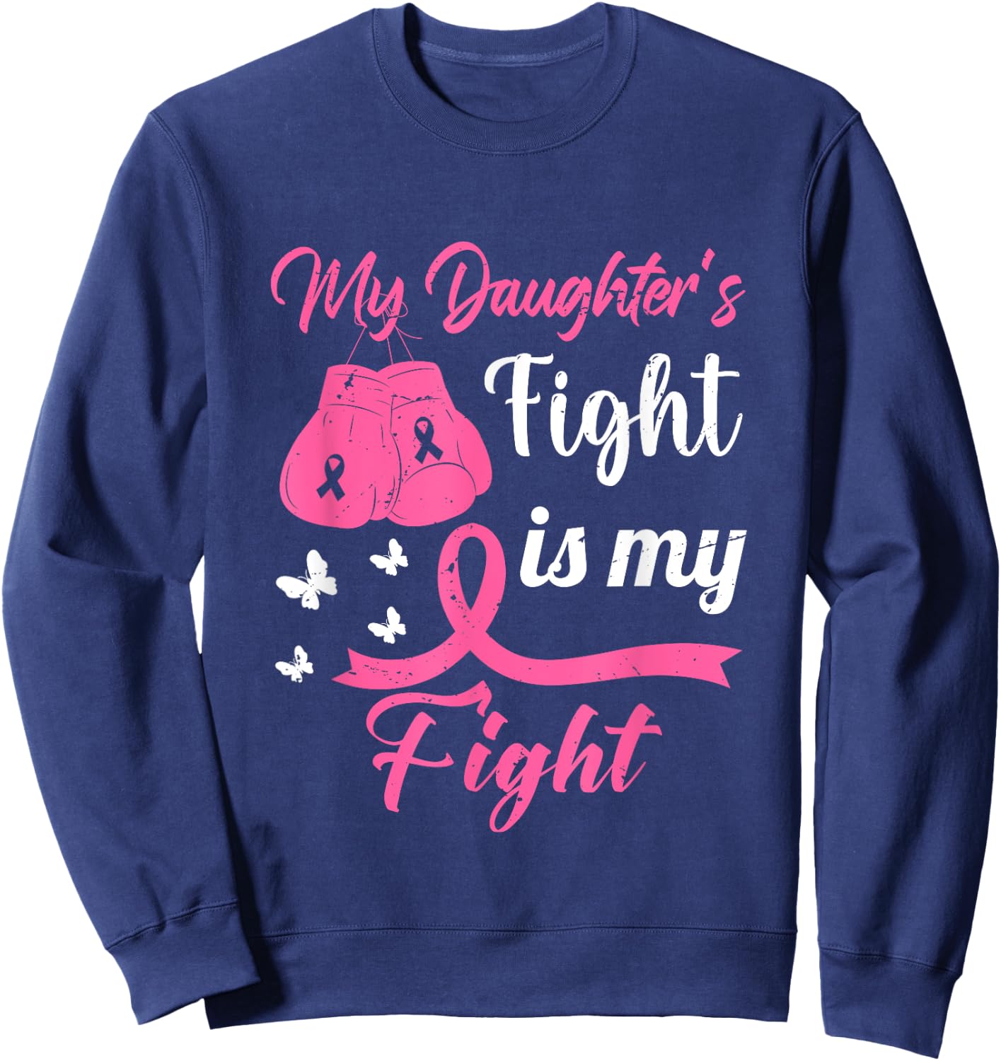 My Daughter's Fight Is My Fight Breast Cancer Awareness Sweatshirt - Sweatshirt | Navy