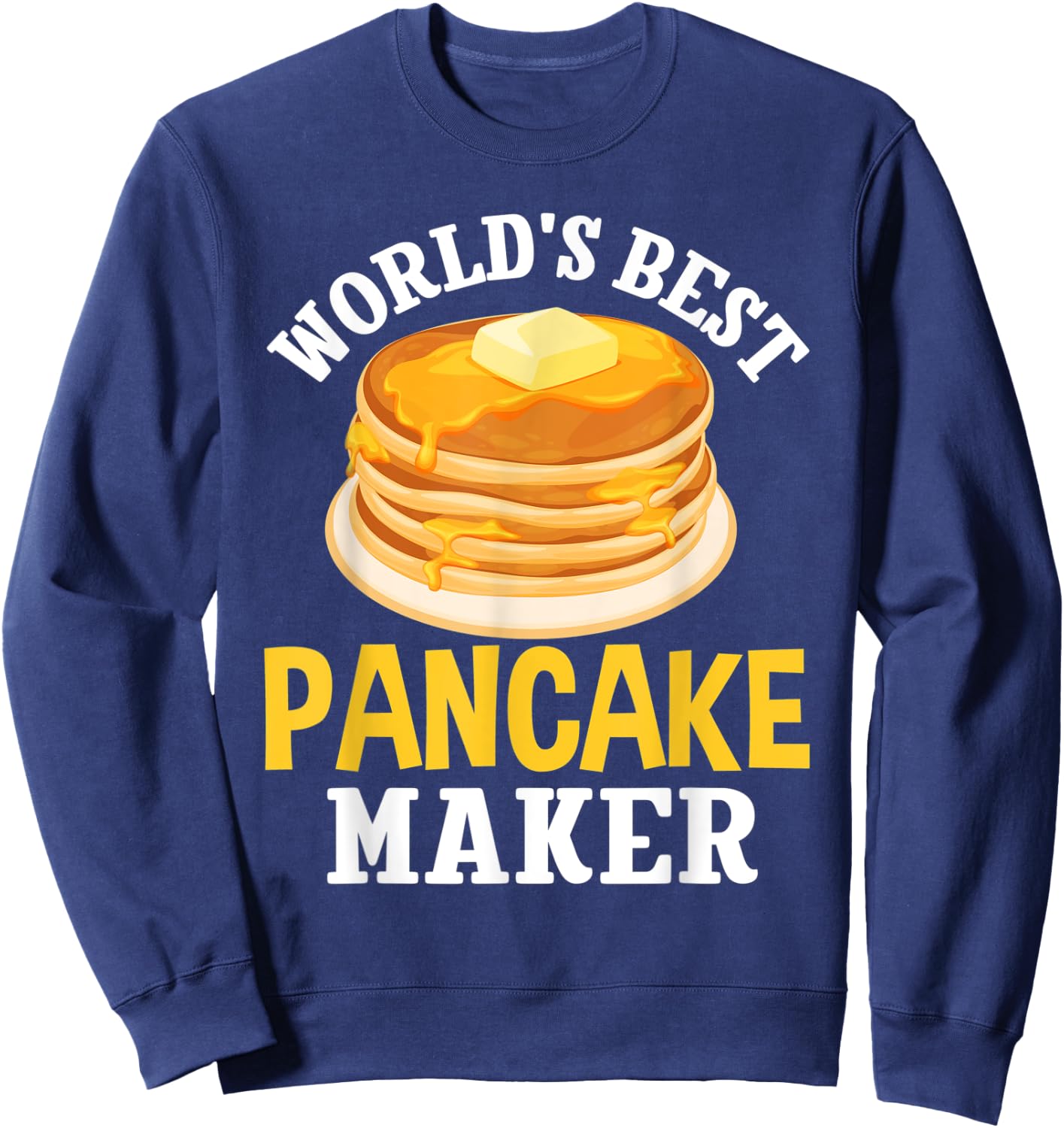 World's Best Pancake Maker Expert Pancakes Foodie Lovers Sweatshirt - Sweatshirt | Navy