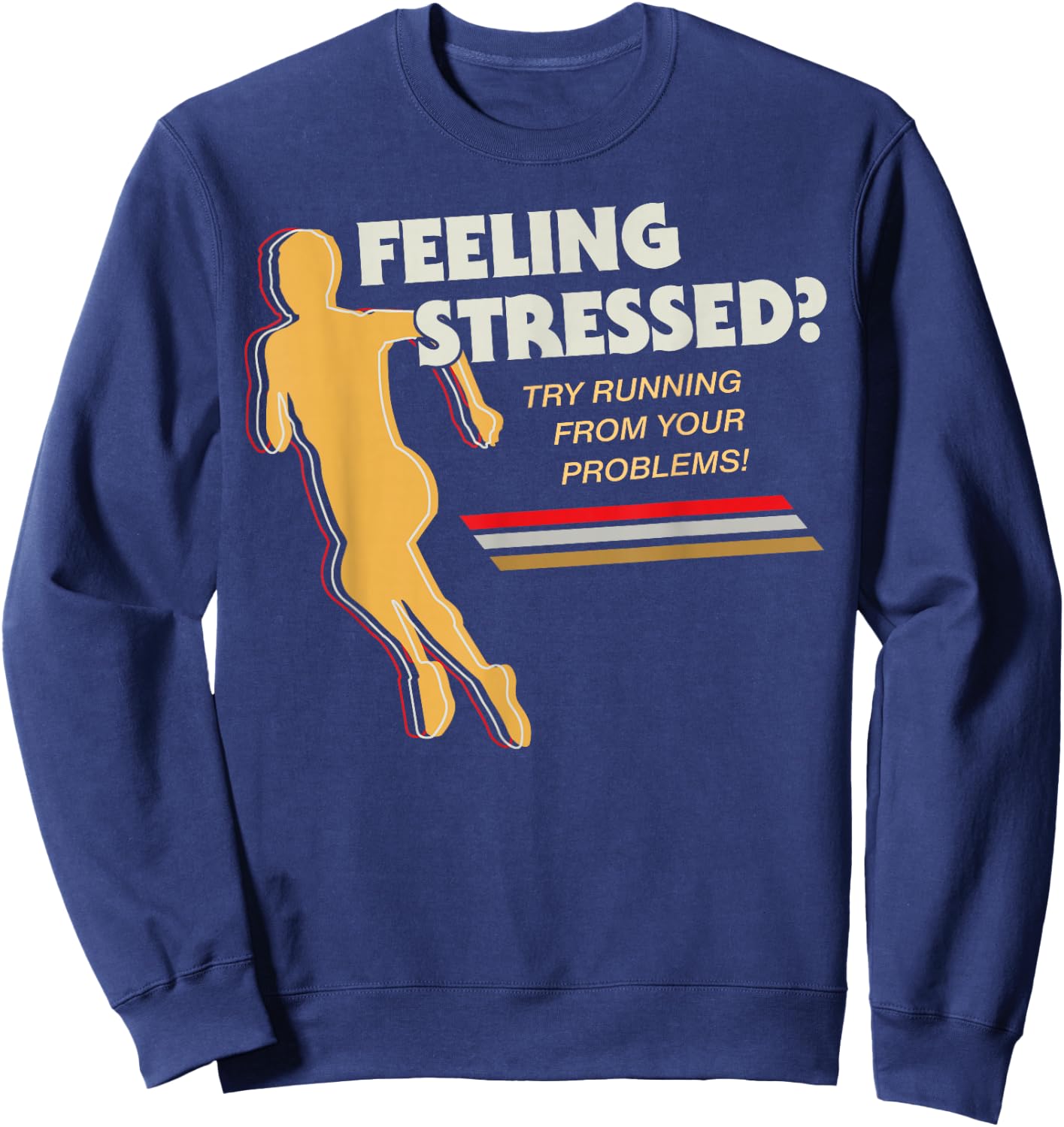 Feeling Stressed Try Running From Your Problems Sweatshirt - Sweatshirt | Navy
