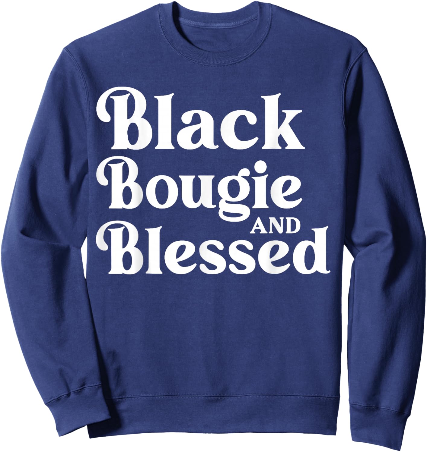 Black Bougie and Blessed Dope Boujee Melanin Sweatshirt - Sweatshirt | Navy