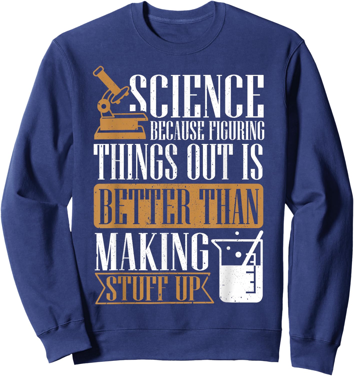 Science Because Figuring Things Out Is Better, Chemist Sweatshirt - Sweatshirt | Navy